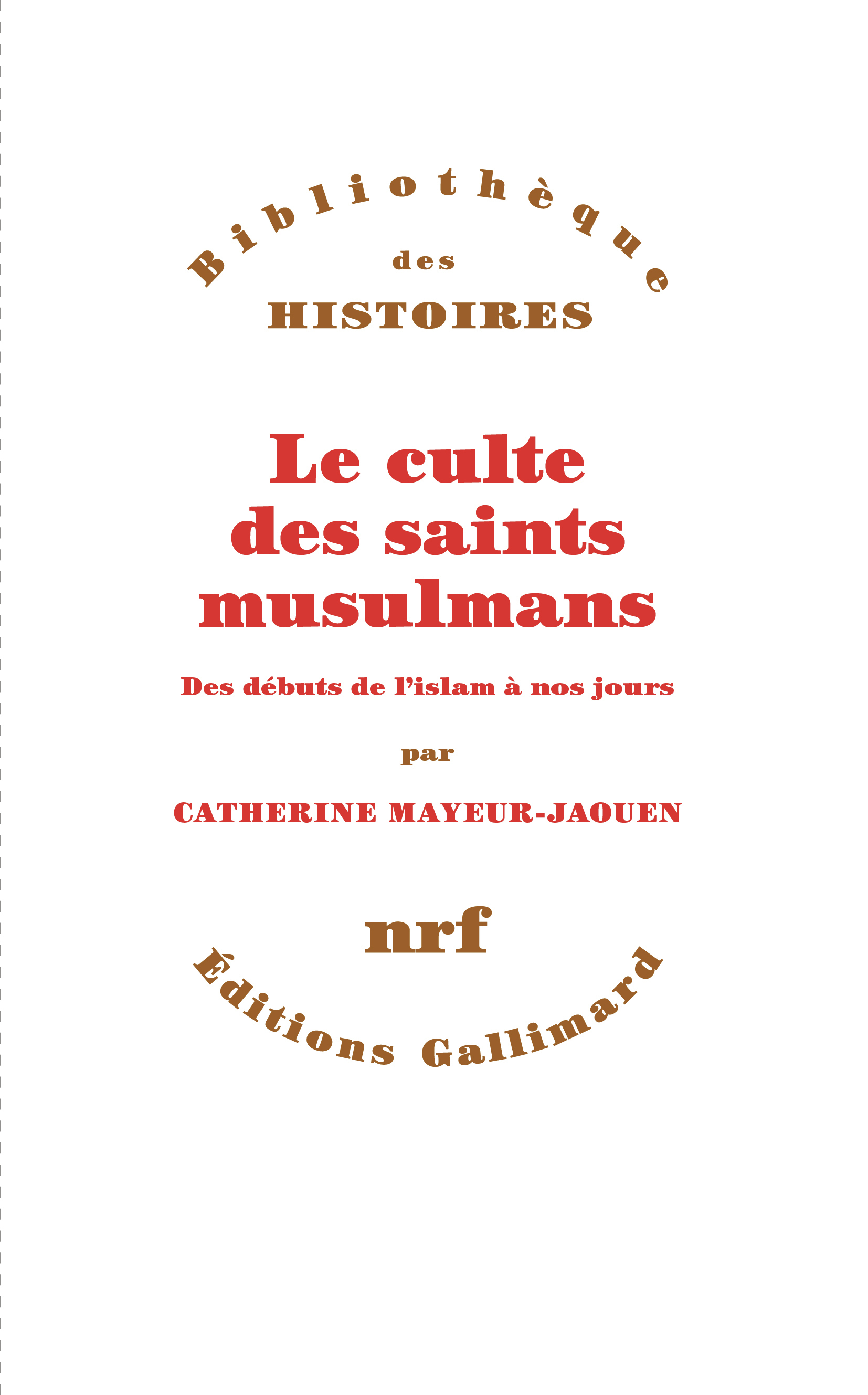 Catherine MAYEUR-JAOUEN, Le culte des saints musulmans. Des débuts de l’islam à nos jours, Paris, Gallimard, Bibliothèque des Histoires, 2024.